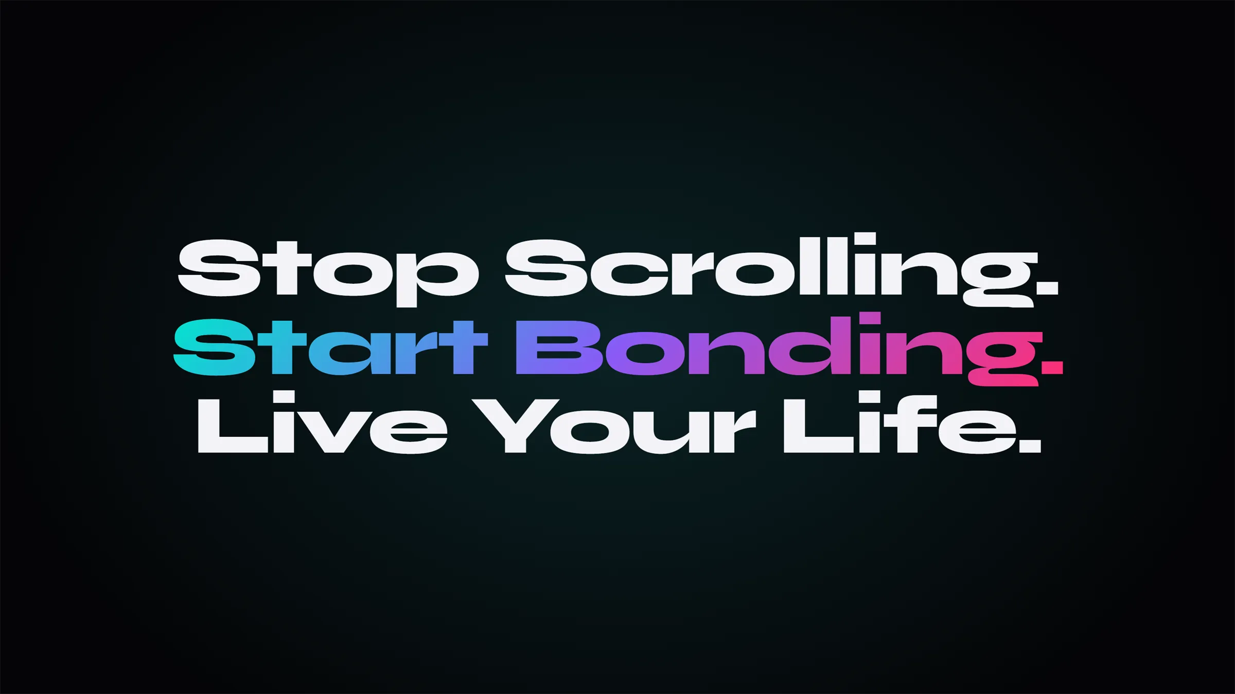 Bonder's brand line — Stop Scrolling. Start Bonding. Live Your Life. — set in heavy white type on near-black, with 'Start Bonding.' in a teal-to-magenta gradient